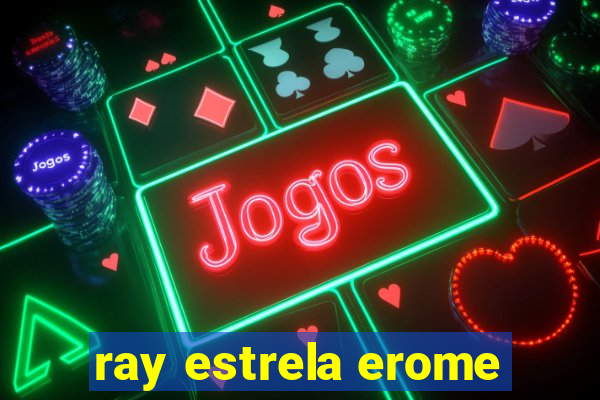 ray estrela erome